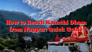 How to Reach Kainchi Dham from Nagpur: Quick Guide