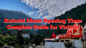 Kainchi Dham Opening Time: Complete Guide for Visitors