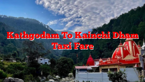 Kathgodam To Kainchi Dham Taxi Fare