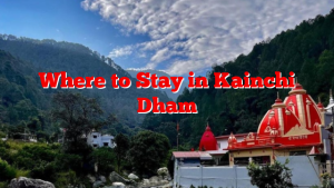 Where to Stay in Kainchi Dham