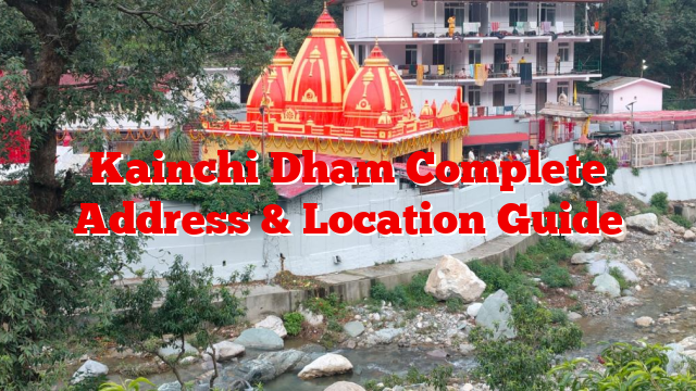 Kainchi Dham Complete Address & Location Guide